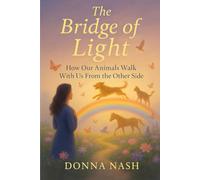 The Bridge of Light: How our animals walk with us from the other side