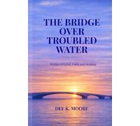 The Bridge Over Trouble Waters: Devotionals of Grief, Faith, and Healing