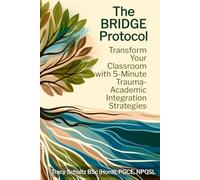 The BRIDGE Protocol: Transform Your Classroom with 5-Minute Trauma-Academic Integration Strategies