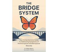 The Bridge System: Your Comprehensive Guide to Addressing Symptoms of Perimenopause and Menopause Naturally