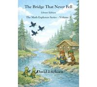 The Bridge That Never Fell: The Math Explorers Series - Book 1 - A Story of Counting, Balance, and Getting It Right (and a little night music) - Library Edition