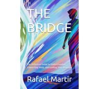 THE BRIDGE: The Definitive Guide to Understanding, Connecting With, and Guiding Your Teenager