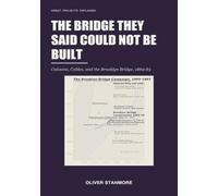 The Bridge They Said Could Not Be Built: Caissons, Cables, and the Brooklyn Bridge, 1869-83