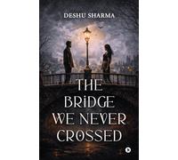 The Bridge We Never Crossed