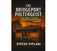 The Bridgeport Poltergeist: True Story of the Most Terrifying Haunted House in America