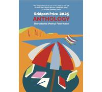 The Bridport Prize 2025: Poetry, Short Stories And Flash