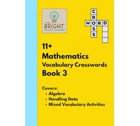 The Bright Puzzle Company: 11+ Mathematics Vocabulary Crosswords - Book 3: Building Confidence with Maths Terms for the 11+: Building Confidence with Maths Terms for the 11+
