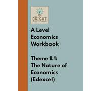 The Bright Puzzle Company - A Level Economics Workbook - Theme 1.1: The Nature of Economics (Edexcel): Puzzles, Practice Tasks & Essay Questions to Master the Foundations of A Level Economics