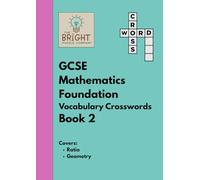 The Bright Puzzle Company - GCSE Mathematics Foundation - Vocabulary Crosswords - Book 2: Covers Ratio and Geometry