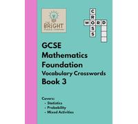 The Bright Puzzle Company - GCSE Mathematics Foundation - Vocabulary Crosswords - Book 3: Covers Statistics, Probability and Mixed Activities