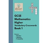 The Bright Puzzle Company - GCSE Mathematics Higher - Vocabulary Crosswords - Book 1: Covers Number, Statistics and Probability