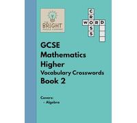 The Bright Puzzle Company - GCSE Mathematics Higher - Vocabulary Crosswords - Book 2: Covers Algebra