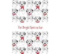 The Bright Spots of Life: A Blank Lined Journal Notebook for Dalmatian Lovers (6"x9", 132 pgs)