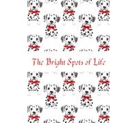 The Bright Spots of Life: A Blank Lined Journal Notebook for Dalmatian Lovers (6"x9", 132 pgs)