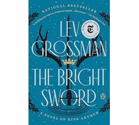 The Bright Sword: A Novel of King Arthur