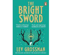 The Bright Sword: An epic Arthurian retelling from the internationally bestselling author of The Magicians