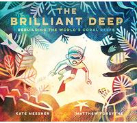 The Brilliant Deep: Rebuilding the World's Coral Reefs: 1