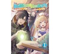 The Brilliant Healer's New Life in the Shadows 1: Volume 1 (Light Novel)