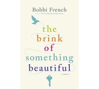 The Brink of Something Beautiful: A Novel