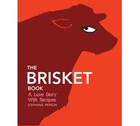 The Brisket Book: A Love Story with Recipes