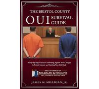 The Bristol County OUI Survival Guide: A Step-By-Step Guide To Defending Your OUI/Drunk Driving Charges In Bristol County, Massachusetts And Getting Your Life Back.