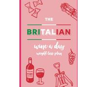 The Britalian Wine-A-Day Weight Loss Plan: Indulge, Savour, and Slim Down