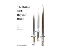 The British 1888 Bayonet Blade: Evolution and Service Issue