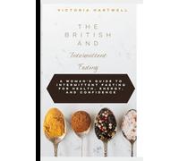 The British and Intermittent Fasting: A Woman's Guide to Intermittent Fasting for Health, Energy, and Confidence