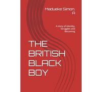 THE BRITISH BLACK BOY: A story of identity, Struggles and Becoming