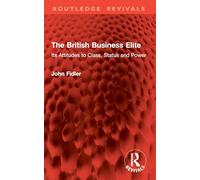 The British Business Elite: Its Attitudes to Class, Status and Power