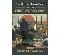 Hew Strachan The British Home Front and the First World War (Tascabile)