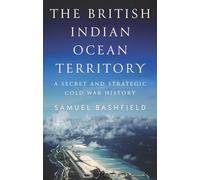 The British Indian Ocean Territory: A Secret and Strategic Cold War History