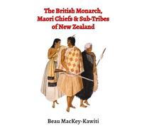 The British Monarch, Māori Chiefs and Sub-Tribes of New Zealand