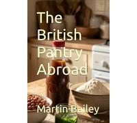 The British Pantry Abroad: 40 Recipes to Recreate Home