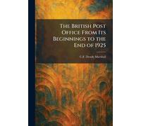 The British Post Office From Its Beginnings to the End of 1925