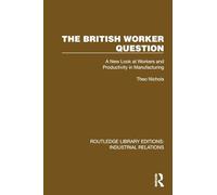 The British Worker Question: A New Look at Workers and Productivity in Manufacturing