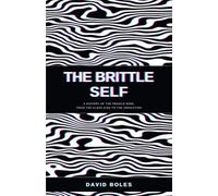 The Brittle Self: A History of the Fragile Mind, from the Glass King to the Simulation