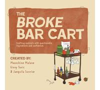 The Broke Bar Cart: Crafting cocktails with questionable ingredients and confidence.