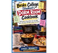 The Broke College Student's Dorm Room Cookbook: 80 Cheap & Easy Meals You Can Make with a Microwave, Hot Plate & Almost No Kitchen