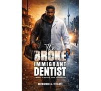 The Broke Immigrant Dentist: A Memoir of Survival, Faith, and Ambition!