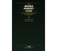 The Broke Mindset Cure: A 30-Day System to Rewire Your Brain for Wealth, Break the Paycheck-to-Paycheck Cycle, and Think Like the Rich