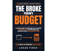 The Broke Person's Budget: A Practical Guide to Saving Money on a Low Income: Stop Budget Leaks, Keep Your Coffee, and Effortlessly Build a $1,000 Savings Cushion