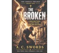 THE BROKEN: A Man Shattered. A Love Tested. A God Who Restores.: 1