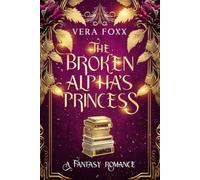 The Broken Alpha's Princess: Fated to Dad's Best Friend Romance
