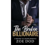 The Broken Billionaire: A Friends To Lovers Romance: 3