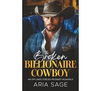 The Broken Billionaire Cowboy: An Off-Limits Forced Proximity Romance