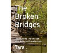 The Broken Bridges: Remembering The Union of Mind, Body, and Consciousness