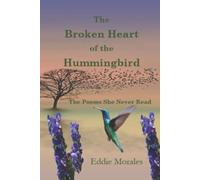 The Broken Heart of the Hummingbird The Poems Never Rea - Libro in brossura...