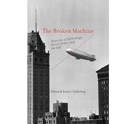 The Broken Machine: Histories of Technology, Social Order, and the Self