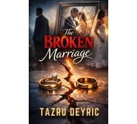 The Broken Marriage: A Story of Love, Revenge, and Truth Discovered Too Late